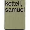 Kettell, Samuel by Unknown