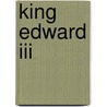 King Edward Iii door Shakespeare William Shakespeare