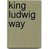 King Ludwig Way door Fleur Speakman