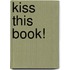 Kiss This Book!
