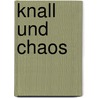 Knall und Chaos by Andreas Gerl
