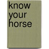 Know Your Horse door Susan McBane