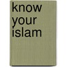 Know Your Islam door Yousuf N. Lalljee