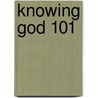 Knowing God 101 door Stan Jantz