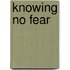 Knowing No Fear