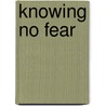 Knowing No Fear door Jim Wallace