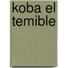 Koba El Temible door Martin Ames