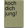 Koch Dich jung! by Markus Metka