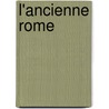 L'Ancienne Rome door Ildephonse Fav