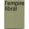 L'Empire Libral door . Anonymous