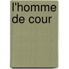 L'Homme de Cour by Baltasar Gracin y. Morales