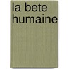 La Bete Humaine door Émile Zola