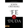 La Fe Y La Duda door John Ortberg