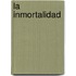 La Inmortalidad