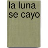 La Luna Se Cayo by Laura Devetach