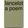 Lancelot A Poem door Edwin Arlington Robinson