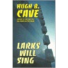 Larks Will Sing door Hugh B. Cave