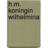 H.M. Koningin Wilhelmina door Onbekend