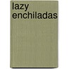 Lazy Enchiladas door Denny Durbin