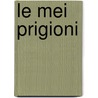 Le Mei Prigioni door Silvio Pellico