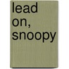 Lead On, Snoopy by Charles M. Schulz