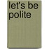 Let's Be Polite