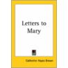 Letters To Mary by Catherine Hayes Brown