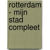 Rotterdam - mijn stad compleet by Unknown