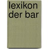Lexikon der Bar by Eric H. Bolsmann