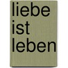 Liebe ist Leben by Ed Wheat