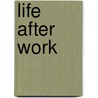 Life After Work by Unknown