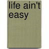 Life Ain't Easy by Shavon McWilliams