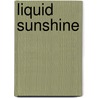 Liquid Sunshine by Justin C. Hart