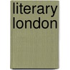 Literary London by G.K. (Gilbert Keith) Chesterton