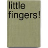 Little Fingers! door Tim Roux