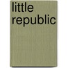 Little Republic door Eliza W. Smith