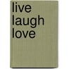 Live Laugh Love door Ashner G. Jr Guest