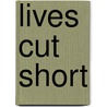 Lives Cut Short door Onbekend
