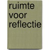 Ruimte voor reflectie by R. Kloosterman