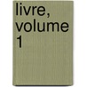 Livre, Volume 1 by Anonymous Anonymous