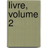 Livre, Volume 2 by Anonymous Anonymous