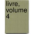 Livre, Volume 4