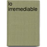 Lo Irremediable door Santiago Kovadloff