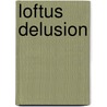 Loftus Delusion by David Reuben Stone