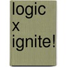Logic X Ignite! door Onbekend