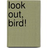 Look Out, Bird! by Marilyn Janovitz