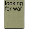 Looking For War door D. Unger