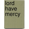 Lord Have Mercy by Mary Lou Parks