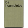 Los Incompletos door Sergio Chejfec