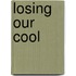 Losing Our Cool